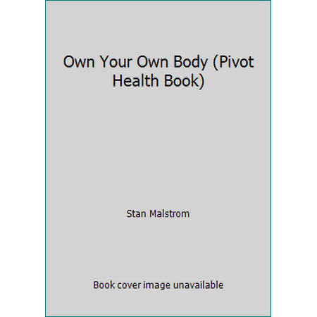 Own Your Own Body (Pivot Health Book) [Paperback - Used]