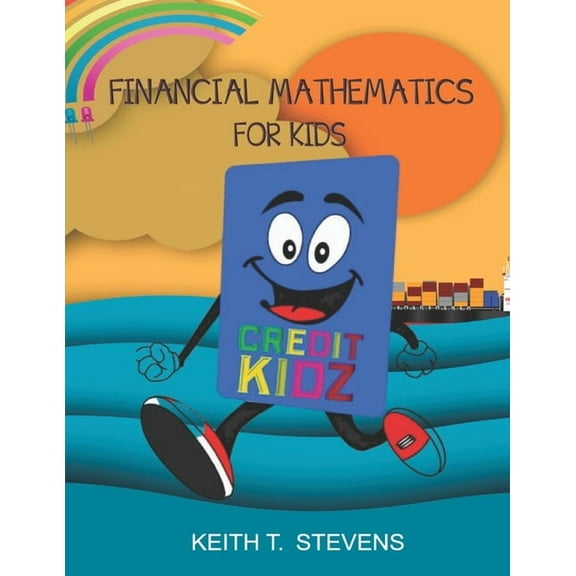 Financial Mathematics for Kids (Paperback) by Keith T Stevens