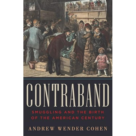 Pre-Owned Contraband: Smuggling and the Birth of the American Century (Hardcover) 0393065332 9780393065336