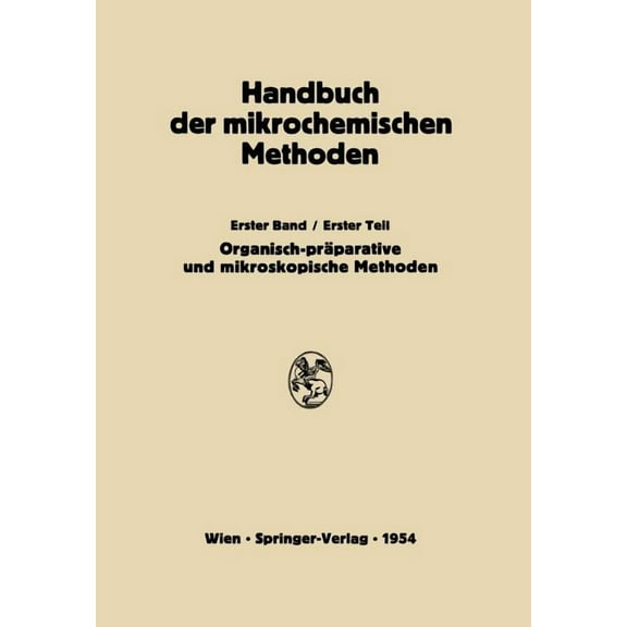 Handbuch Der Mikrochemischen Methoden PrÃ¤parative Mikromethoden in Der Organischen Chemie: Mikroskopische Methoden, Book 1, (Paperback)