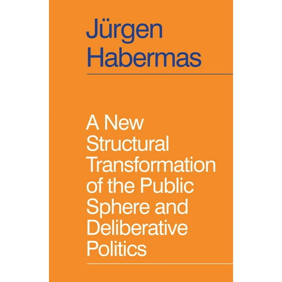 A New Structural Transformation of the Public Sphere and Deliberative Politics, (Hardcover)