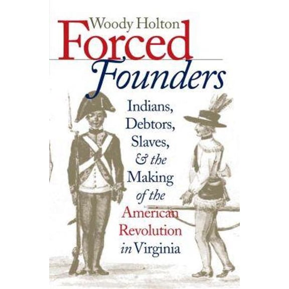 Pre-Owned Forced Founders: Indians, Debtors, Slaves, and the Making of the American Revolution in Virginia (Published by the Omohundro Institute of Early ... a... (Hardcover) 0807825018 9780807825013