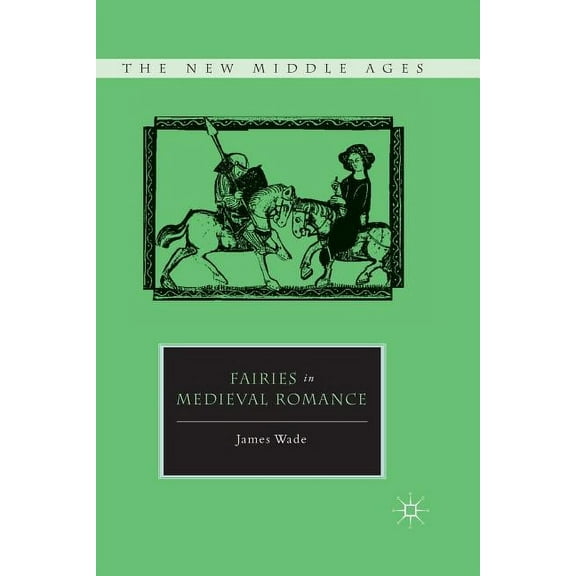 New Middle Ages Fairies in Medieval Romance, (Paperback)