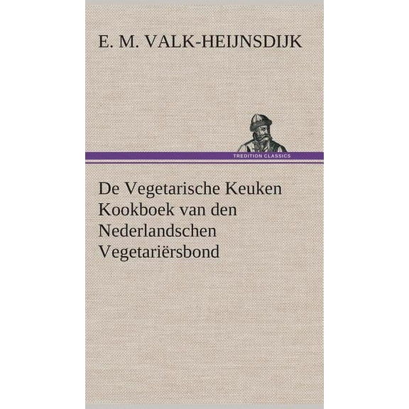 De Vegetarische Keuken Kookboek van den Nederlandschen Vegetariërsbond (Hardcover)
