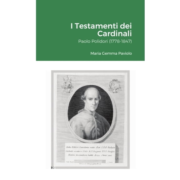 I Testamenti dei Cardinali: Paolo Polidori (1778-1847), (Paperback)