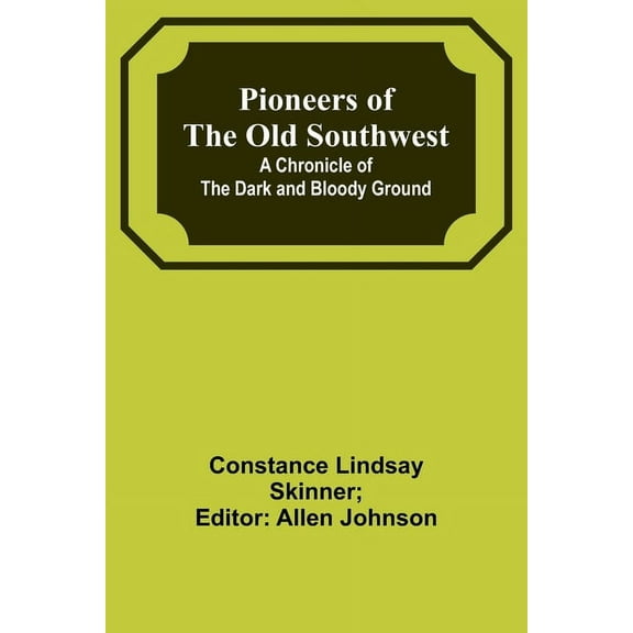 Pioneers of the Old Southwest: a chronicle of the dark and bloody ground, (Paperback)