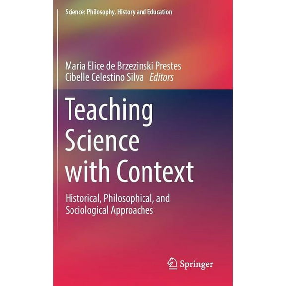 Science: Philosophy, History and Educati Teaching Science with Context: Historical, Philosophical, and Sociological Approaches, (Hardcover)