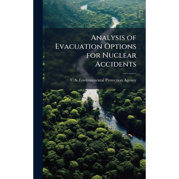 Analysis of Evacuation Options for Nuclear Accidents, (Hardcover)