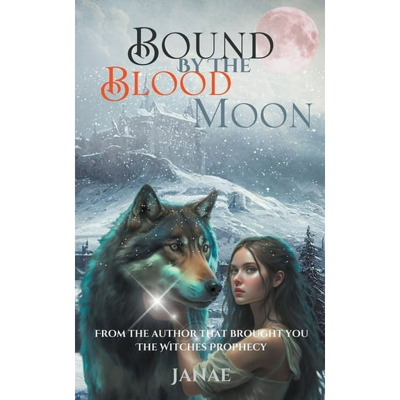 The Lunar Prophecy Bound By the Blood Moon, Book 1, (Paperback)
