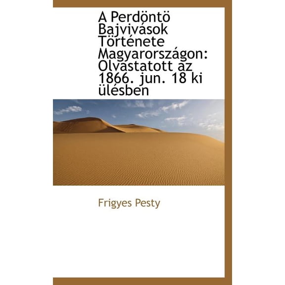 A Perd NT Bajviv Sok T Rt Nete Magyarorsz Gon: Olvastatott AZ 1866. Jun. 18 KI L Sben Hardcover