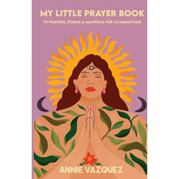 My Little Prayer Book: 75 Prayers, Poems & Mantras for Illumination, (Paperback)