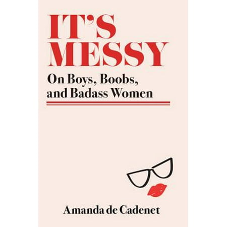 It's Messy : On Boys, Boobs, and Badass Women (The Best Looking Boobs)