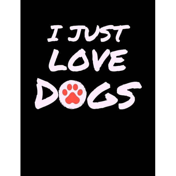 I Just Love Dogs: Funny Quotes and Pun Themed College Ruled Composition Notebook (Paperback)