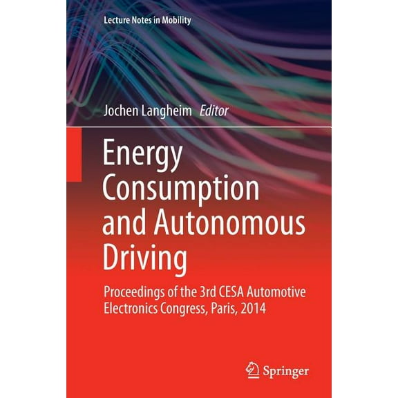 Lecture Notes in Mobility Energy Consumption and Autonomous Driving: Proceedings of the 3rd Cesa Automotive Electronics Congress, Paris, 2014, (Paperback)