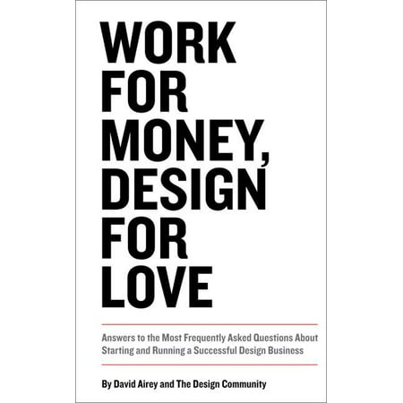 Voices That Matter: Work for Money, Design for Love : Answers to the Most Frequently Asked Questions about Starting and Running a Successful Design Business (Paperback)