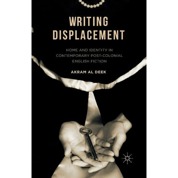 Writing Displacement: Home and Identity in Contemporary Post-Colonial English Fiction, (Paperback)