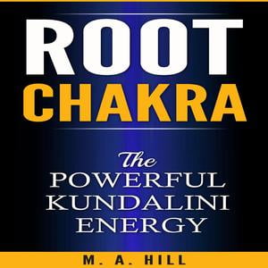 Root Chakra The Powerful Kundalini Energy - eBook