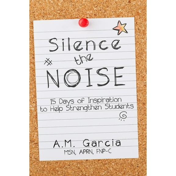 Silence the Noise: 15 Days of Inspiration to Help Strengthen Students Paperback 1689458216 9781689458214 A.M. Garcia