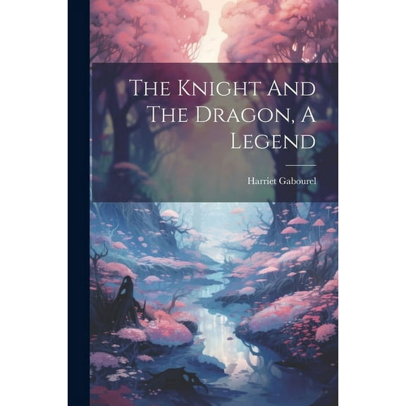 The Knight And The Dragon, A Legend, (Paperback)