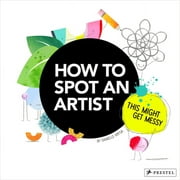 How to Spot an Artist : This Might Get Messy (Hardcover)