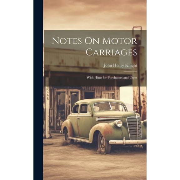 Notes On Motor Carriages: With Hints for Purchasers and Users (Hardcover)
