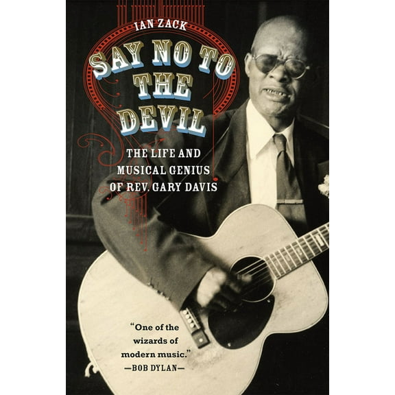 Say No to the Devil: The Life and Musical Genius of Rev. Gary Davis, (Paperback)