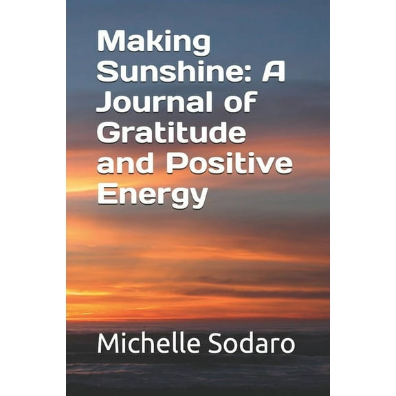 Making Sunshine: A Journal of Gratitude and Positive Energy, (Paperback)