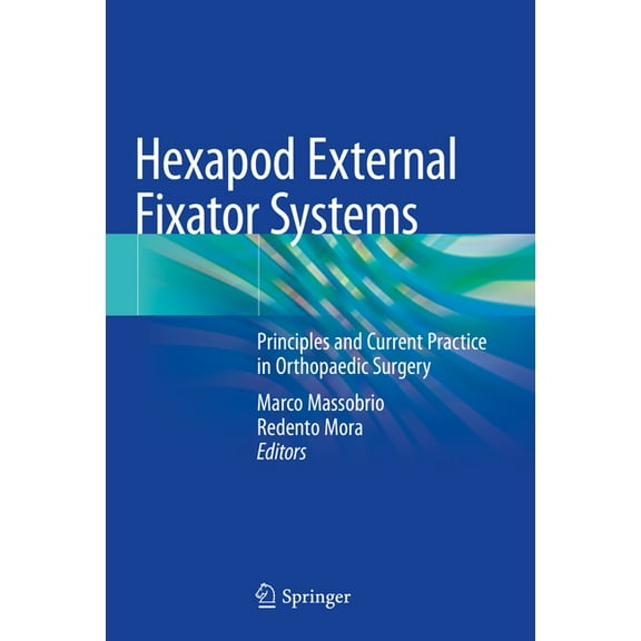 Hexapod External Fixator Systems: Principles and Current Practice in Orthopaedic Surgery, (Hardcover)