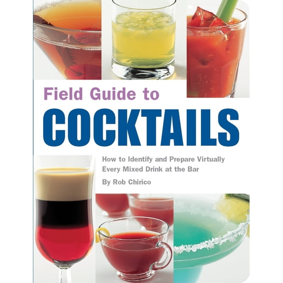 Pre-Owned Field Guide to Cocktails: How to Identify and Prepare Virtually Every Mixed Drink at the Bar (Paperback) 1594740631 9781594740633