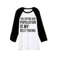 thumbnail image 1 of The Entire Dog Population Is My Best Friend Unisex 3/4 Sleeves Baseball Raglan T-Shirt Tee White Bla, 1 of 4