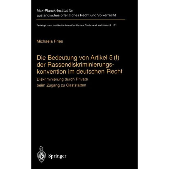 Beiträge Zum Ausländischen Ãffentlichen Die Bedeutung Von Artikel 5(f) Der Rassendiskriminierungskonvention Im Deutschen Recht: Diskriminierung Durch Private Be, Book 161, (Hardcover)
