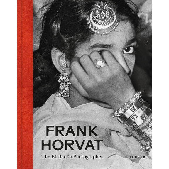Frank Horvat. the Birth of a Photographer: The Birth of a Photographer, (Hardcover)