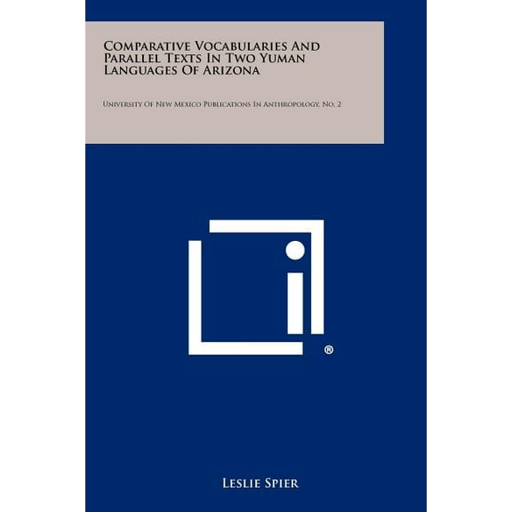 Comparative Vocabularies and Parallel Texts in Two Yuman Languages of Arizona: University of New Mexico Publications in Anthropology, No. 2 (Paperback)