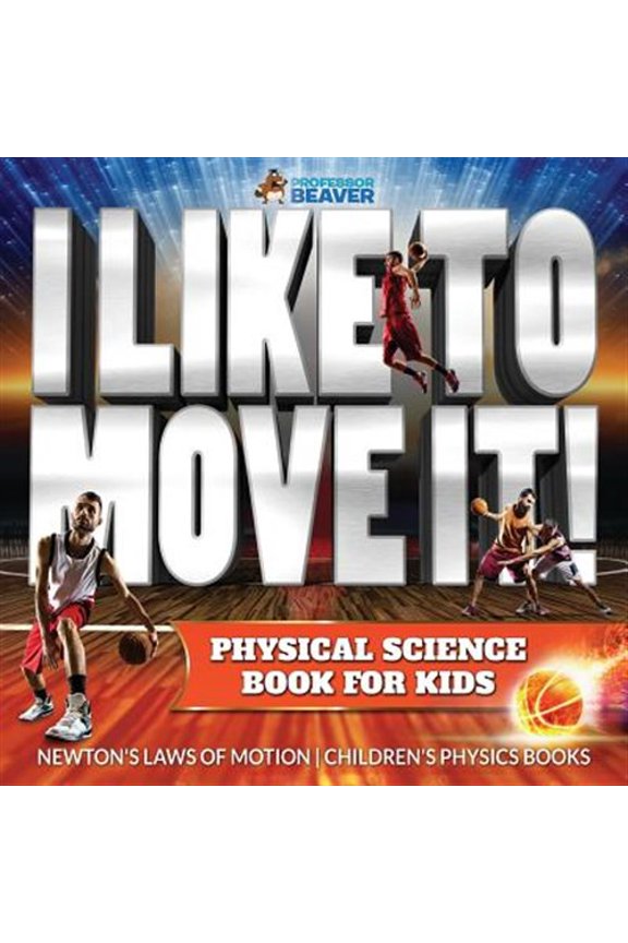 Pre-Owned I Like to Move It! Physical Science Book for Kids - Newton's Laws of Motion Children's Physics Book