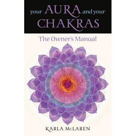 Your Aura & Your Chakras : The Owner's Manual