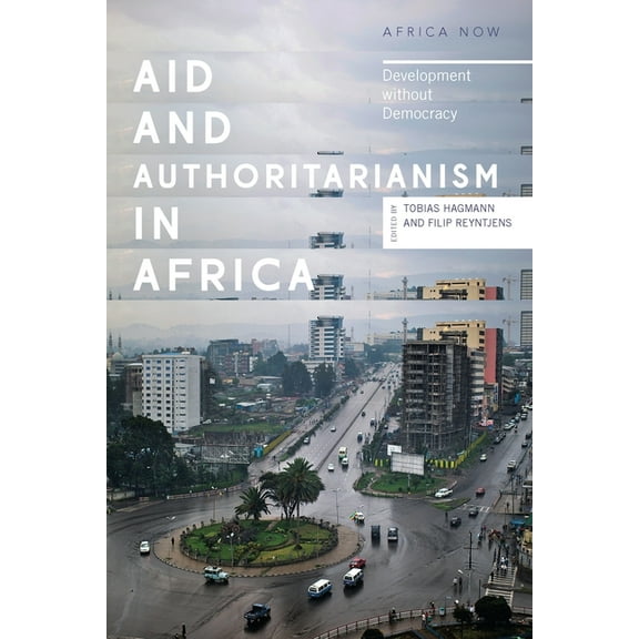 Africa Now Aid and Authoritarianism in Africa: Development Without Democracy, (Paperback)