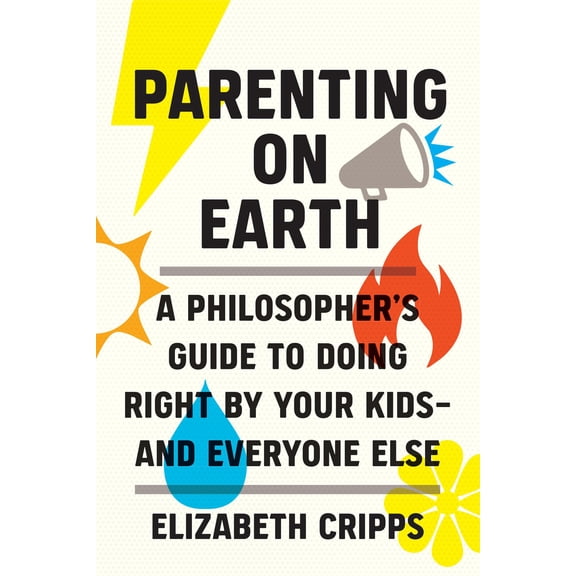 Pre-Owned Parenting on Earth: A Philosopher's Guide to Doing Right by Your Kids and Everyone Else, (Hardcover)