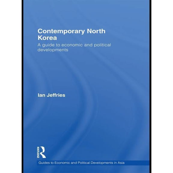 Guides to Economic and Political Develop Contemporary North Korea: A guide to economic and political developments, (Paperback)