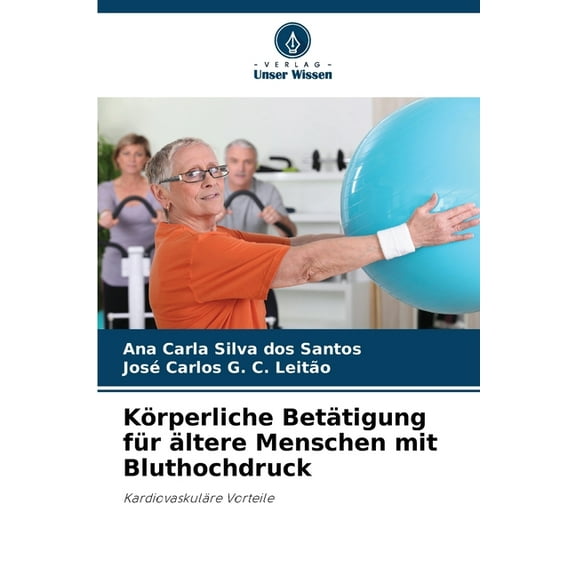 KÃ¶rperliche BetÃ¤tigung fÃ¼r Ã¤ltere Menschen mit Bluthochdruck, (Paperback)