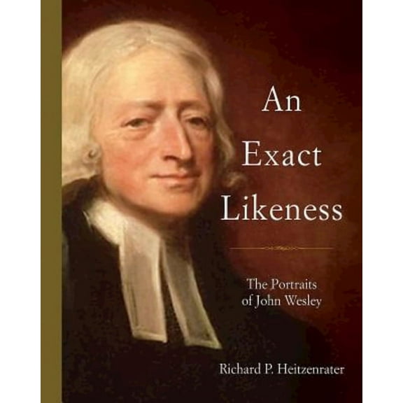 An Exact Likeness: The Portraits of John Wesley, (Hardcover)