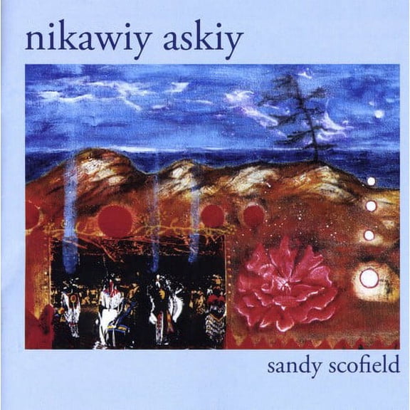 Sandy Scofield - Nikawiy Askiy - Music & Performance - CD