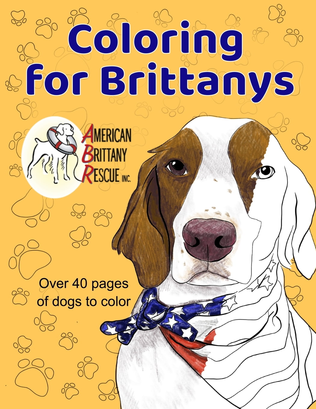 Coloring for Brittanys : American Brittany Rescue, Inc. Coloring Book With Over 40 Dogs to Color (Paperback)
