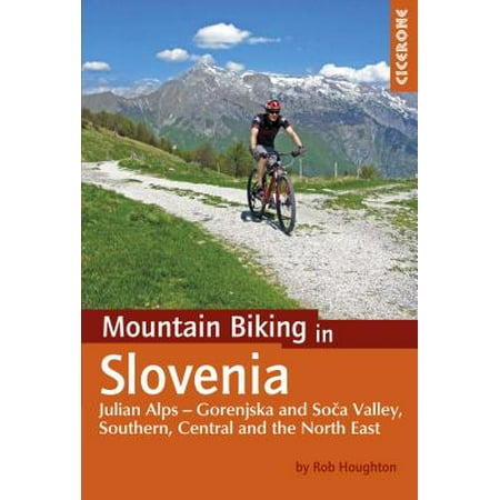 Mountain Biking in Slovenia : Julian Alps - Gorenjska and Soca Valley, Southern, Central and the North (Best Mountain Biking Southern California)