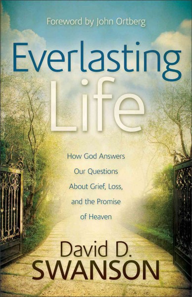 Everlasting Life : How God Answers Our Questions about Grief, Loss, and ...