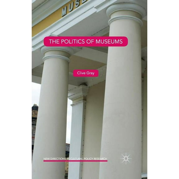 New Directions in Cultural Policy Resear The Politics of Museums, (Paperback)