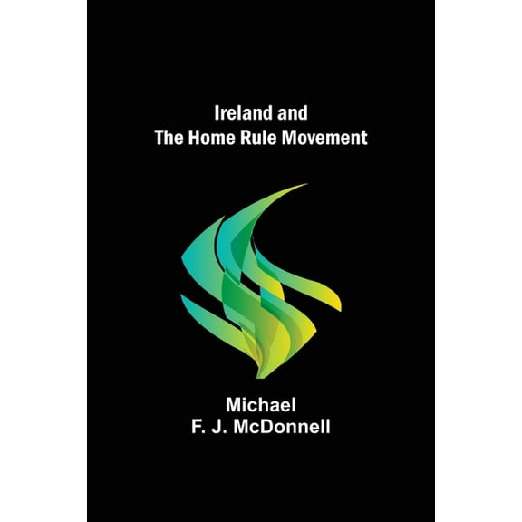 Ireland and the Home Rule Movement, (Paperback)