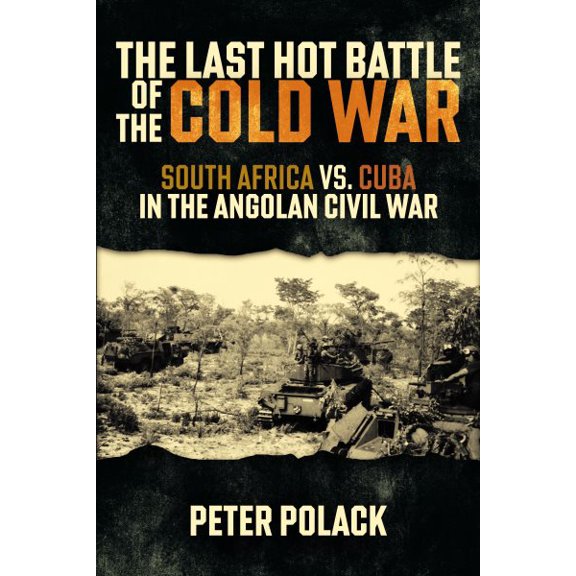 Pre-Owned The Last Hot Battle of the Cold War: South Africa vs. Cuba in the Angolan Civil War, (Paperback)