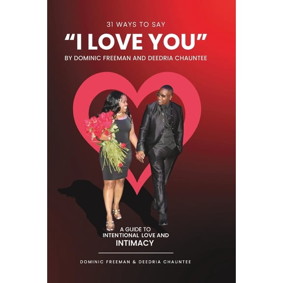 365 Ways to Love! 31 Ways to Say "I LOVE YOU": An Intentional Guide to LOVE & INTIMACY, Book 1, (Paperback)