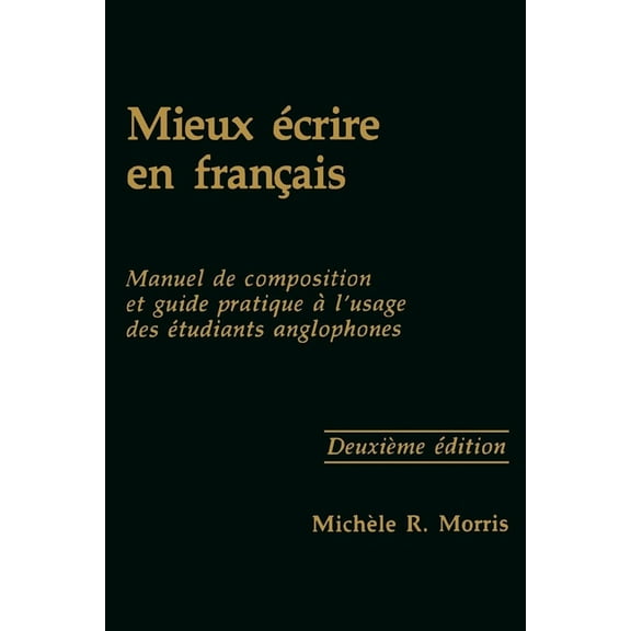 Mieux Écrire En Français: Manuel de Composition Et Guide Pratique À l'Usage Des Étudiants Anglophones, Second Editi, (Paperback)