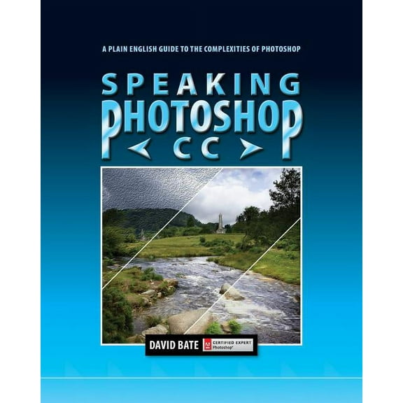 Speaking Photoshop CC: A Plain English Guide to the Complexities of Photoshop, (Paperback)